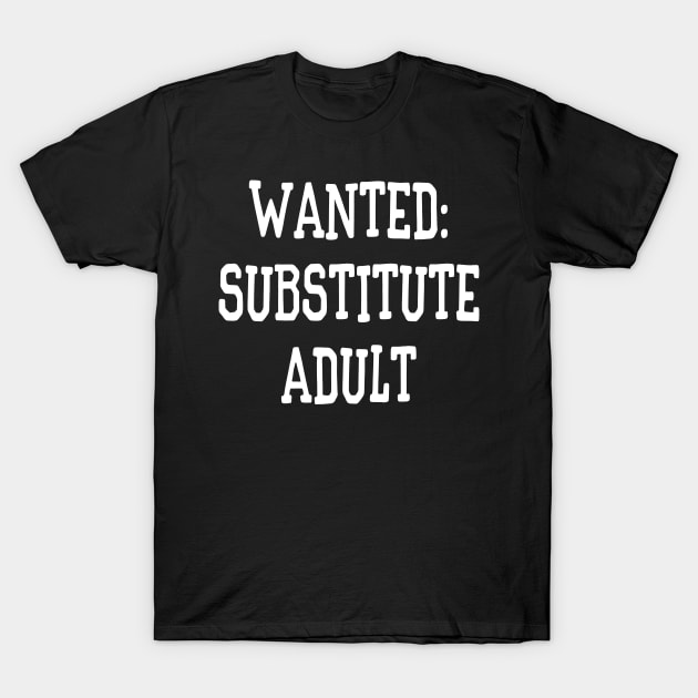 Wanted: Substitute Adult Funny T-Shirt by XanderWitch Creative